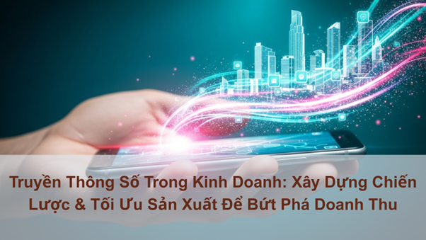Hình ảnh minh họa chiến lược truyền thông số giúp doanh nghiệp tối ưu sản xuất và bứt phá doanh thu qua công nghệ