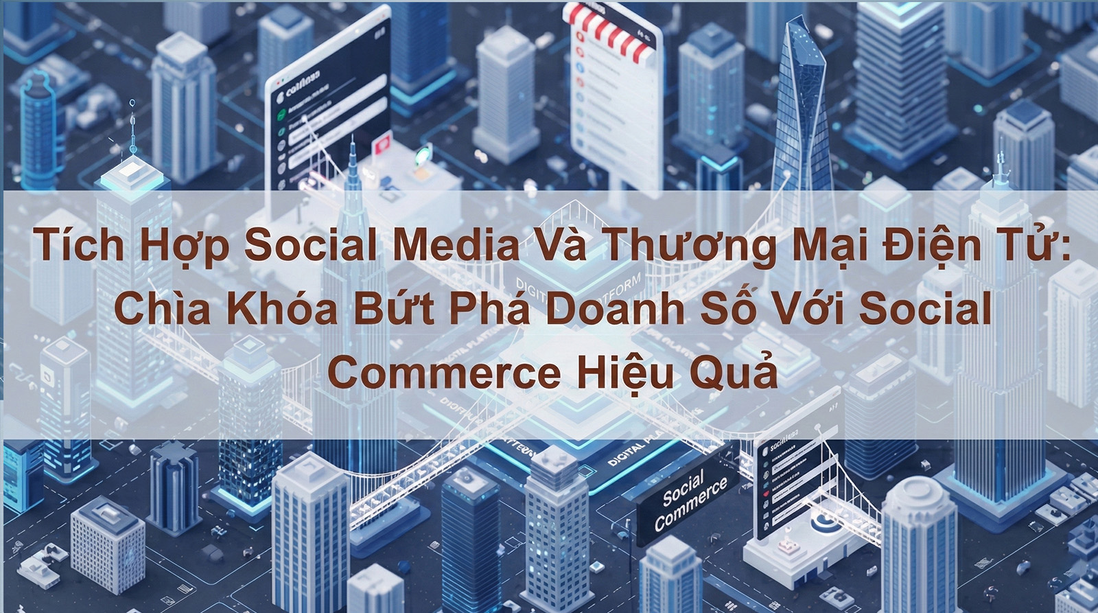 Futuristic cityscape with interconnected digital buildings and platforms, overlaid with Vietnamese text about integrating social media and e-commerce to boost business performance.