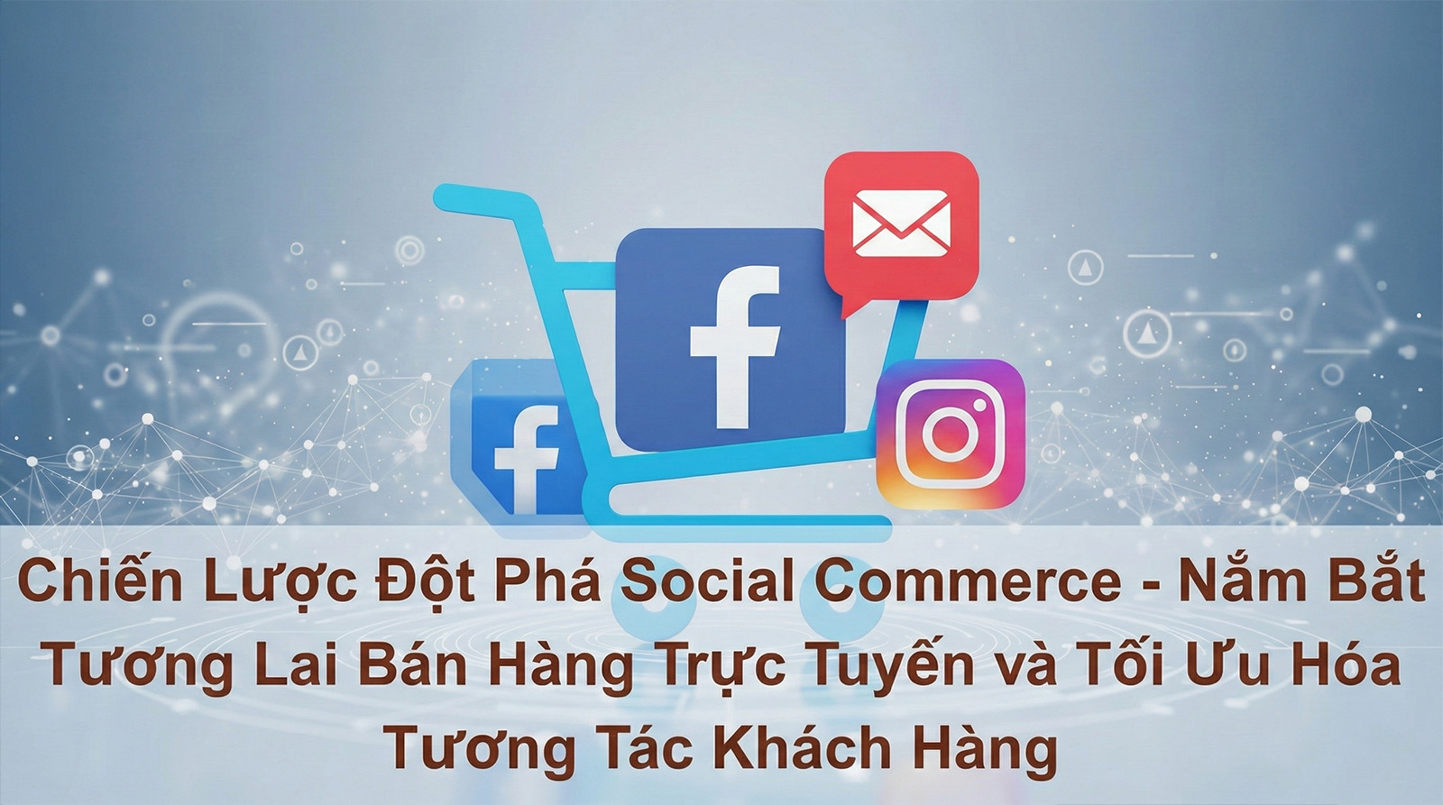 A digital shopping cart filled with social media icons like Facebook and Instagram, overlaid with Vietnamese text about breakthrough social commerce strategies and customer interaction.
