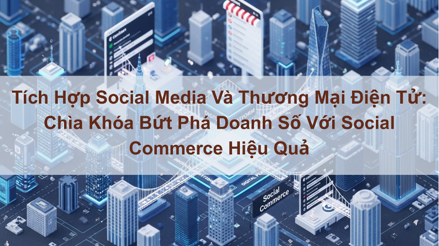Futuristic cityscape with interconnected digital buildings and platforms, overlaid with Vietnamese text about integrating social media and e-commerce to boost business performance.